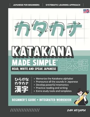 Learning Katakana - Beginner's Guide and Integrated Workbook Learn how to Read, Write and Speak Japanese: A fast and systematic approach, with Reading