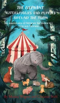 The Elephant Kitties Piggies and Puppies Around the Farm: The Adventures of Frenchy the Lucky Fox and his Friends - A Story and Illustration Book for