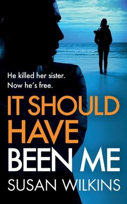 It Should Have Been Me: A gripping psychological thriller