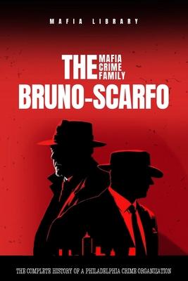 The Bruno-Scarfo Mafia Crime Family