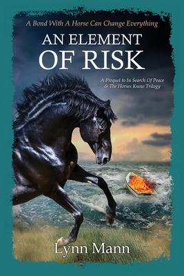 An Element Of Risk: A Prequel to The Horses Know Trilogy