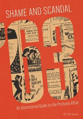 Shame and Scandal '63: An Uncensored Guide to the Profumo Affair by