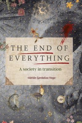 The End of Everything: A society in transition