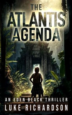 The Atlantis Agenda: A pulse-pounding archaeological thriller (Eden Black book 3)