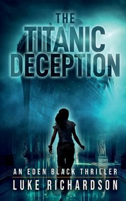 The Titanic Deception: A pulse-pounding archaeological thriller (Eden Black book 4)
