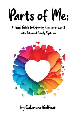 arts of Me: A Teen's Guide to Exploring the Inner World with Internal Family Systems