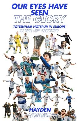 Our Eyes Have Seen The Glory: Tottenham Hotspur in Europe in the 21st Century Subscription