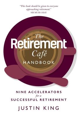 The Retirement Caf Handbook: Nine Accelerators for a Successful Retirement