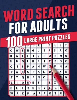 Word Search For Adults 100 Large Print Puzzles Puzzle Book For Adults Adult Activity Book Large Print Search and Find Themed Puzzles Brain Game Soluti