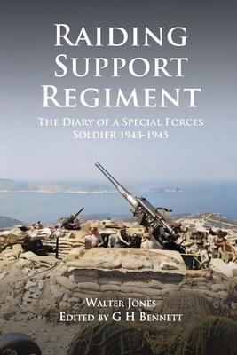 Raiding Support Regiment: The Diary of a Special Forces Soldier 1943-1945