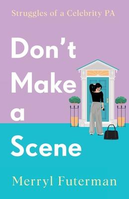 Don't Make A Scene: Struggles of a Celebrity PA