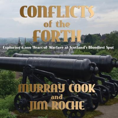 Conflicts of the Forth: Exploring 6,000 Years of Warfare at Scotland's Bloodiest Spot