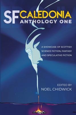 SF Caledonia Anthology One: Short stories by Scottish Science Fiction, fantasy and speculative fiction writers. Subscription