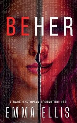 Be Her: A dark dystopian technothriller