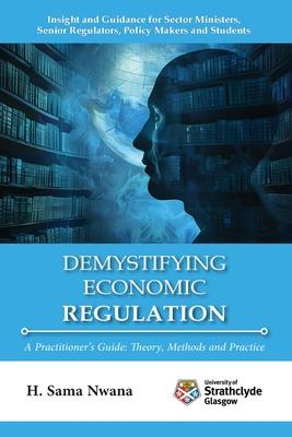 Demystifying Economic Regulation: A Practitioner's Guide