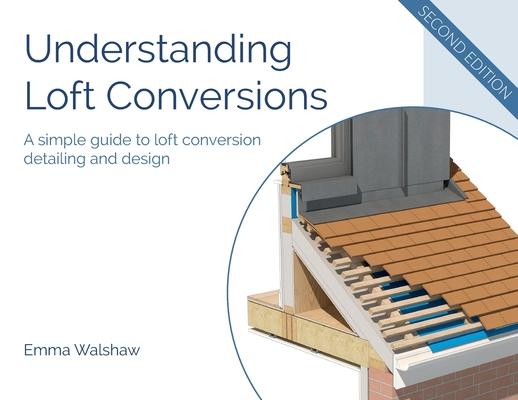 Understanding Loft Conversions: A simple guide to loft conversion detailing and design