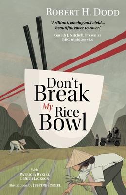 Don't Break My Rice Bowl: A beautiful and gripping novel, highlighting the personal and tragic struggles faced during the Vietnam War, bringing