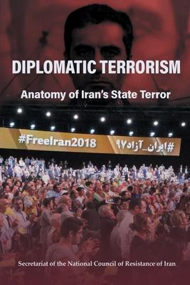 Diplomatic Terrorism: Anatomy of Iran's State Terror Subscription