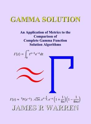 Gamma Solution: An Application of Metrics to the Comparison of Complete Gamma Function Solution Algorithms Subscription