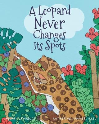 A Leopard Never Changes its Spots: Will Leopard Really Become a Jungle Vegetarian? Find Out in This Delightfully Funny Picture Book