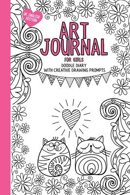 Art Journal For Girls: Doodle diary with creative drawing prompts, colouring and activities to inspire creativity. (UK English Edition)