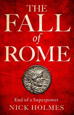 The Fall of Rome: End of a Superpower