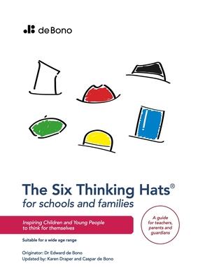 Six Thinking Hats for Schools and Families: Inspiring children and young people to think for themselves