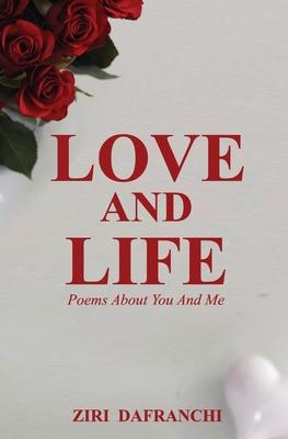 Love And Life: Poems About You And Me