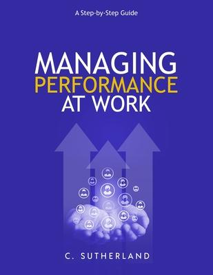 Managing Performance at Work: A step-by-step guide