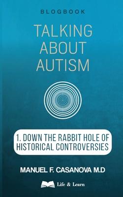 Talking About Autism: 1. Down the Rabbit Hole of Historical Controversies