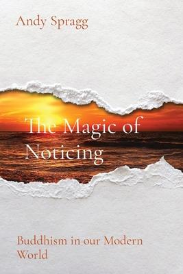 The Magic of Noticing: Buddhism in our Modern World