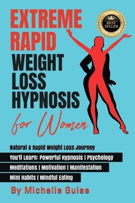 Extreme Rapid Weight Loss Hypnosis for Women: Natural & Rapid Weight Loss Journey. You'll Learn: Powerful Hypnosis &#9679; Psychology &#9679; Meditati