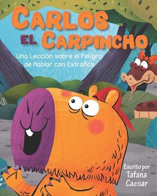 Carlos El Carpincho: Una Leccin sobre el Peligros de Hablar con Extraos