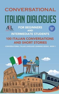 Conversational Italian Dialogues For Beginners and Intermediate Students: 100 Italian Conversations and Short Stories Conversational Italian Language Subscription