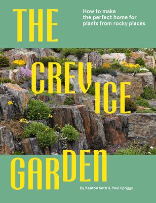 The Crevice Garden: How to Make the Perfect Home for Plants from Rocky Places