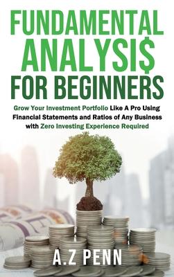 Fundamental Analysis for Beginners: Grow Your Investment Portfolio Like A Pro Using Financial Statements and Ratios of Any Business with Zero Investin