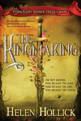 The Kingmaking Book One of the Pendragon's Banner Trilogy