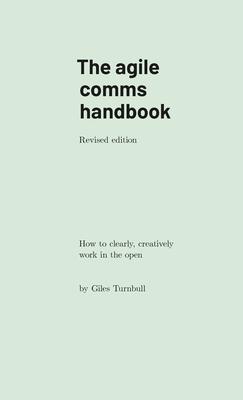 The agile comms handbook: How to clearly, creatively work in the open