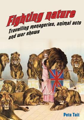 Fighting Nature: Travelling Menageries, Animal Acts and War Shows