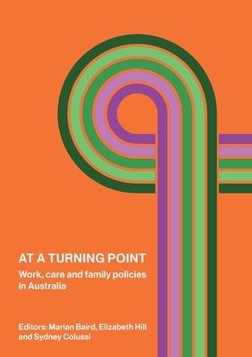 At a Turning Point: Work, care and family policies in Australia