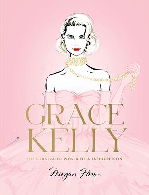 Grace Kelly: The Illustrated World of a Fashion Icon