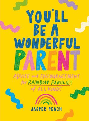 You'll Be a Wonderful Parent: Advice and Encouragement for Rainbow Families of All Kinds