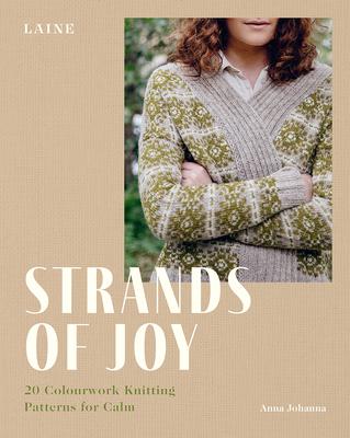 Strands of Joy: 20 Colourwork Knitting Patterns for Calm