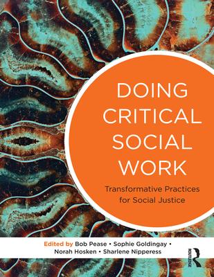 Doing Critical Social Work: Transformative Practices for Social Justice