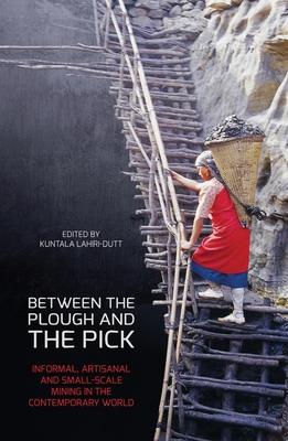 Between the Plough and the Pick: Informal, artisanal and small-scale mining in the contemporary world Subscription