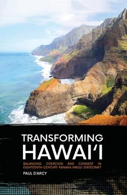 Transforming Hawai'i: Balancing Coercion and Consent in Eighteenth-Century K&#257;naka Maoli Statecraft