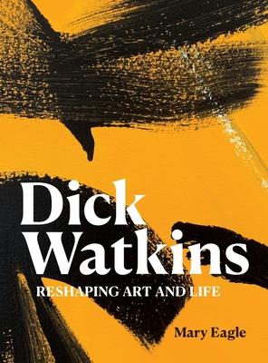 Dick Watkins: Reshaping Art and Life