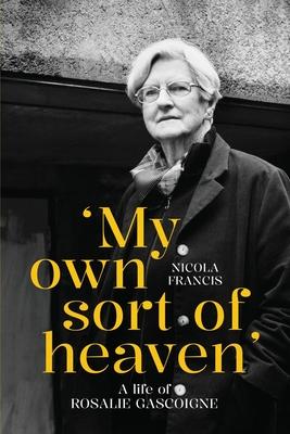 'My own sort of heaven': A life of Rosalie Gascoigne