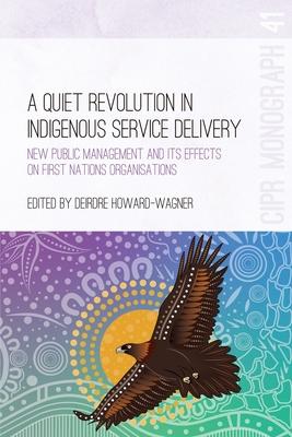 A Quiet Revolution in Indigenous Service Delivery: New Public Management and its Effects on First Nations Organisations Subscription