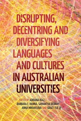 Disrupting, Decentring and Diversifying Languages and Cultures in Australian Universities Subscription